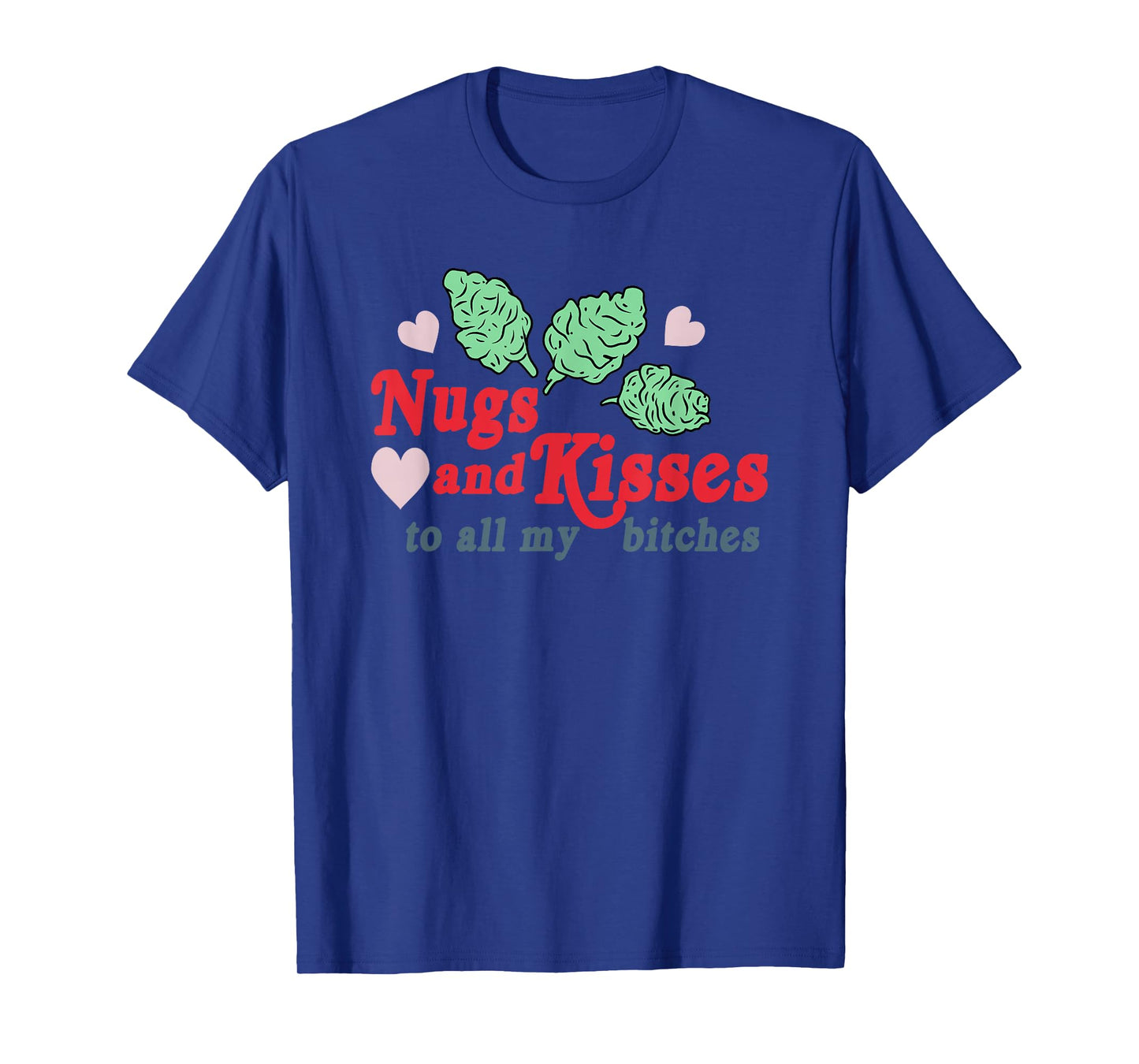 Nugs And Kisses To All My B.itches T-Shirt
