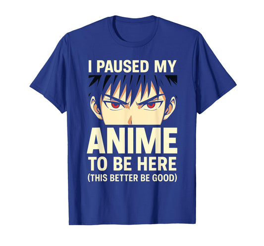 I Paused My Anime to Be Here Funny Otaku Design T-Shirt