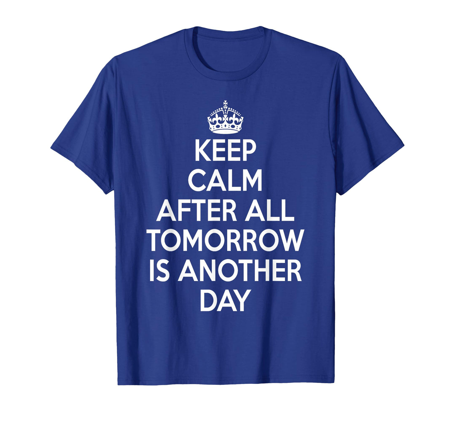Keep Calm After All Tomorrow Is Another Day T-Shirt