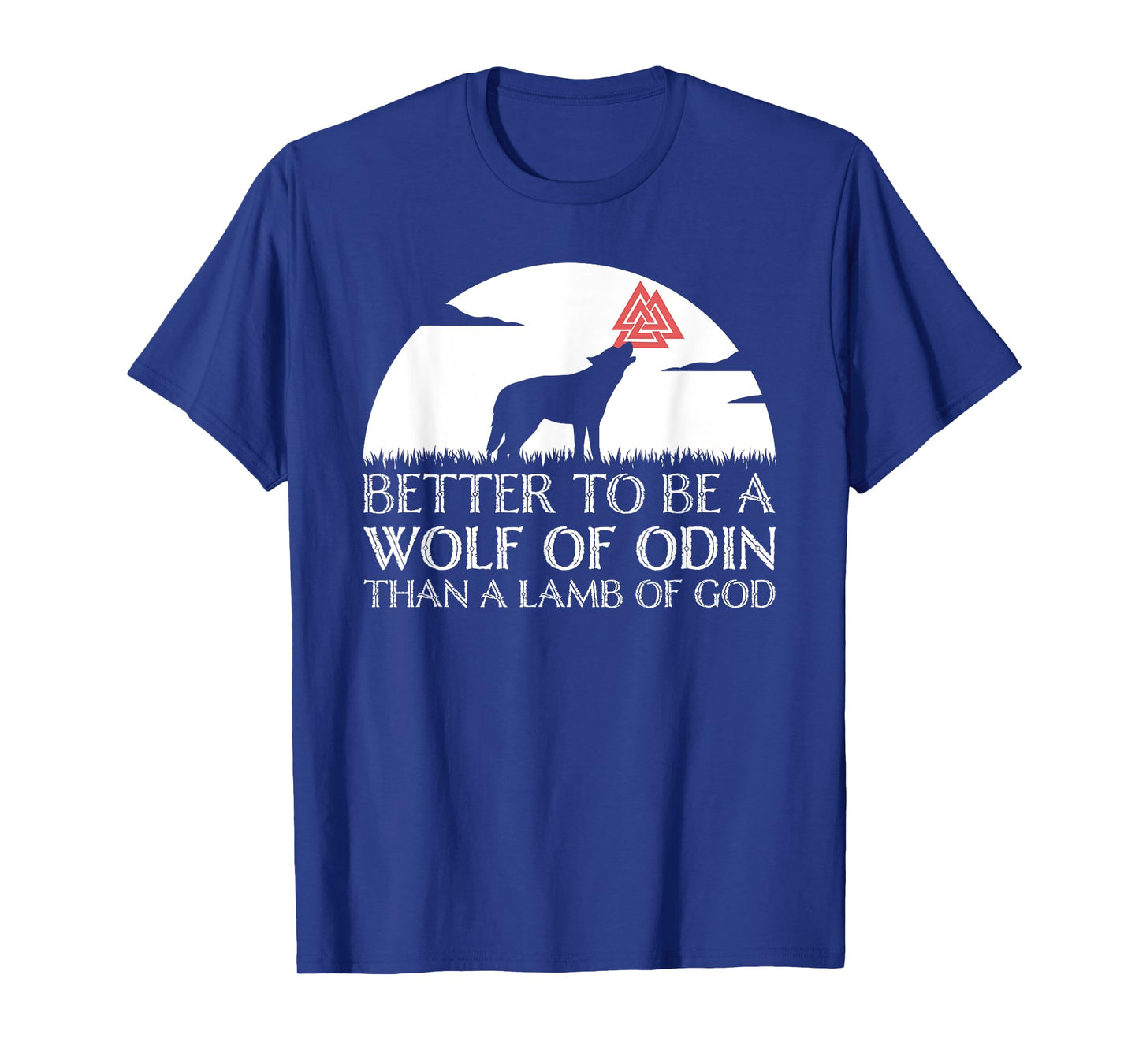 Viking Valhalla Valknut Wolf - Better To Be a Wolf of Odin T-Shirt