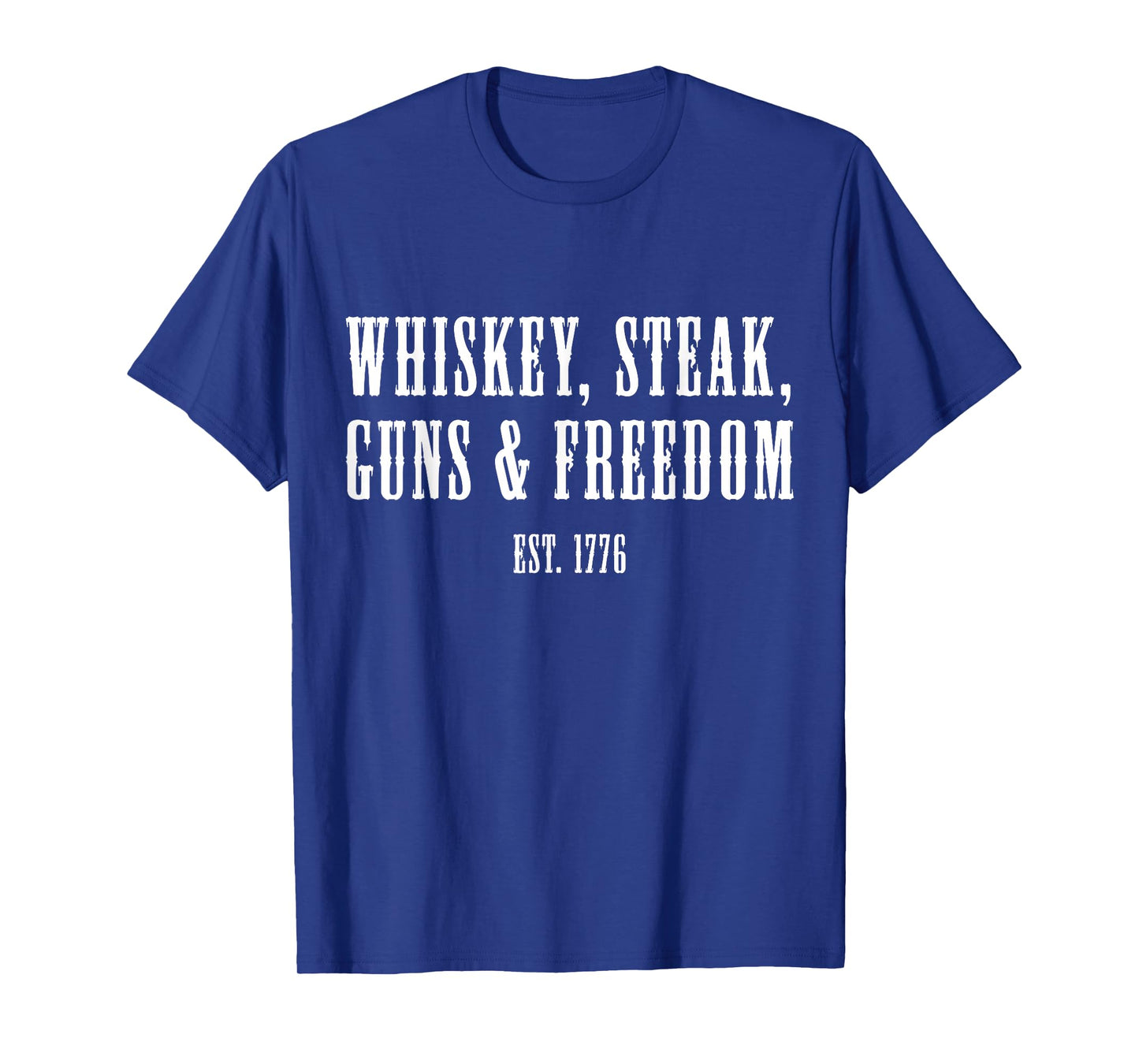 Whiskey Steak Guns & Freedom Est 1776 Patriot American T-Shirt