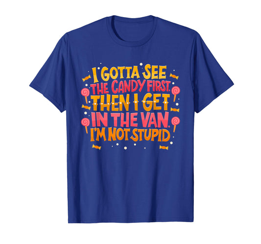 I Gotta See The Candy First. I'm Not Stupid - Creepy Adult T-Shirt