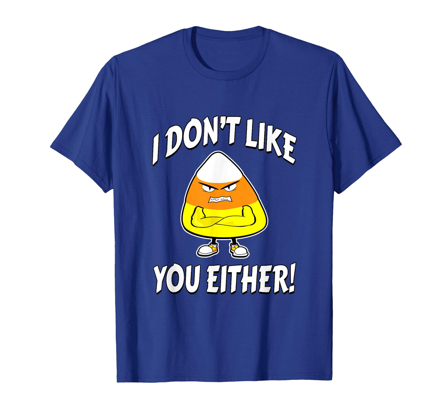 I Don't Like You Either - Candy Corn T-Shirt
