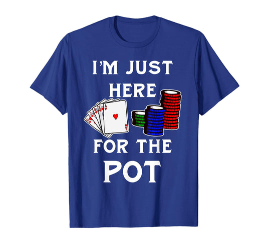 Funny Poker Gambling Shirt I'm Just Here For The Pot