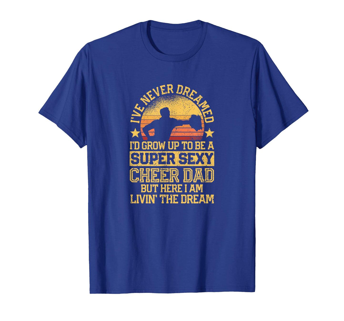 I've Never Dreamed Dad Cheerleading Cheerleader Father's Day T-Shirt