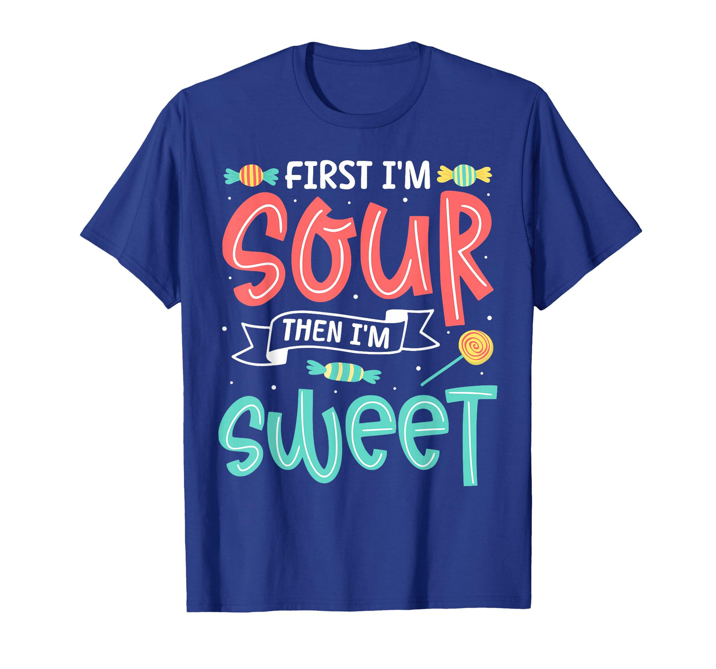 First I'm Sour Then I'm Sweet Funny Candy Patch Sweet Kids T-Shirt