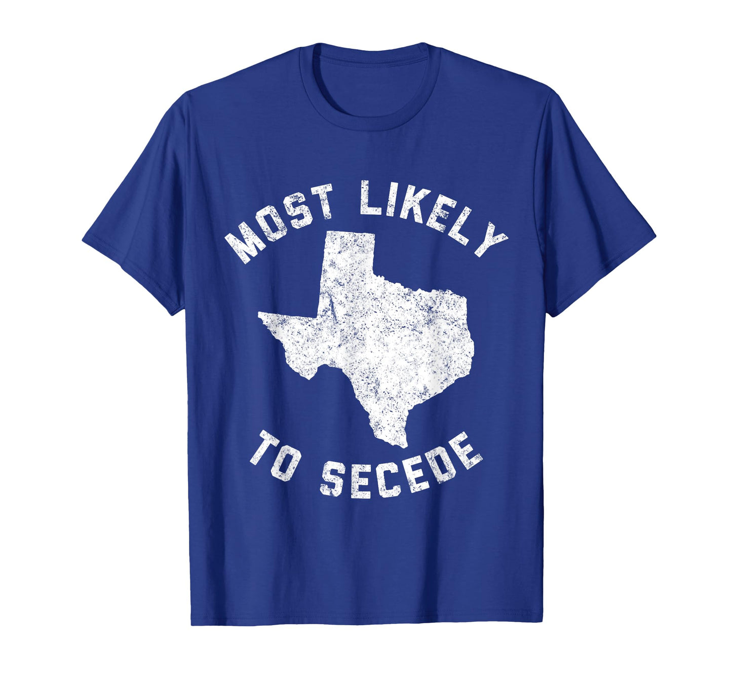 Texas Most Likely To Secede Funny TX Tee Shirt T-Shirt