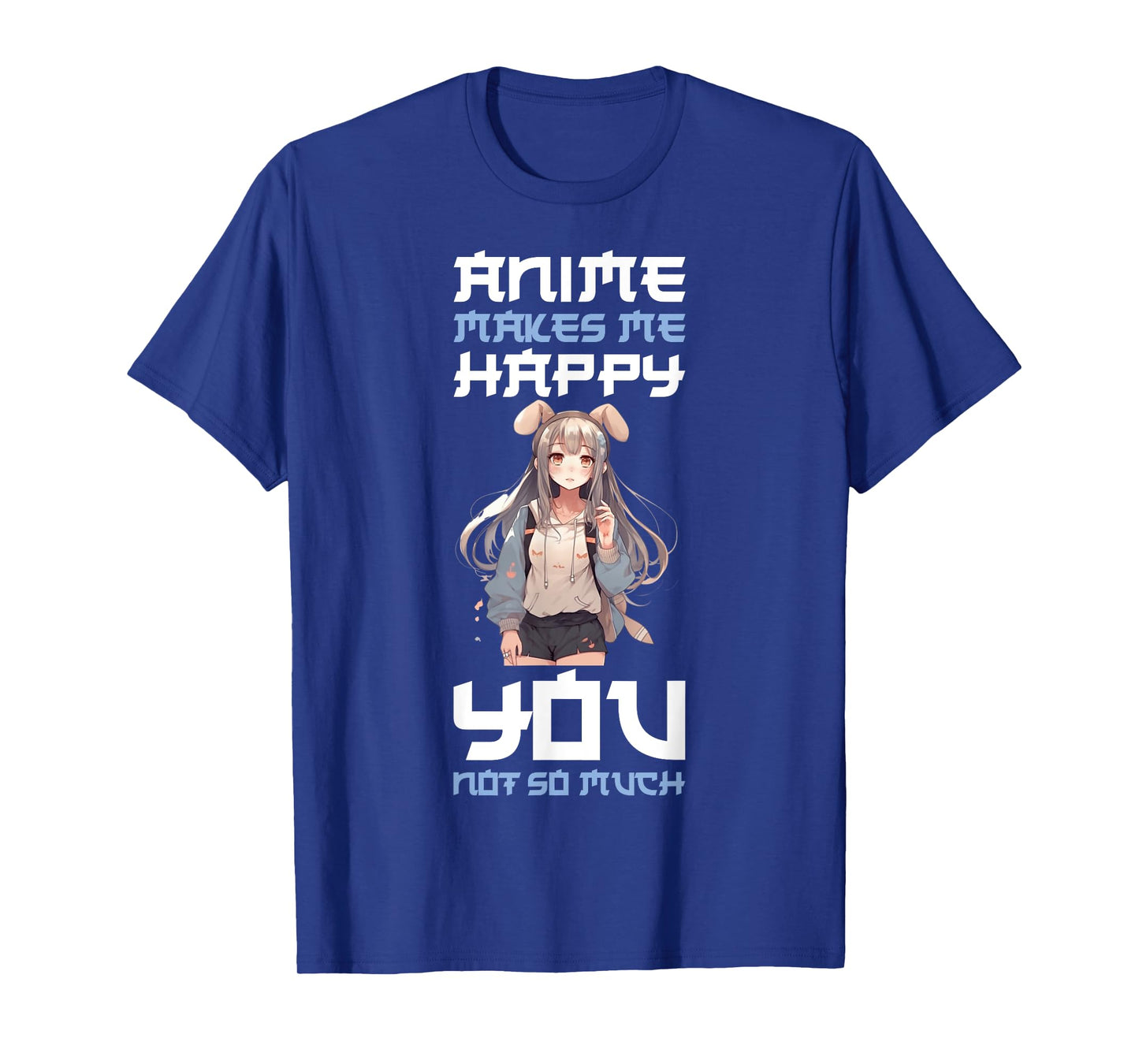 Anime Makes Me Happy You Not So Much T-Shirt