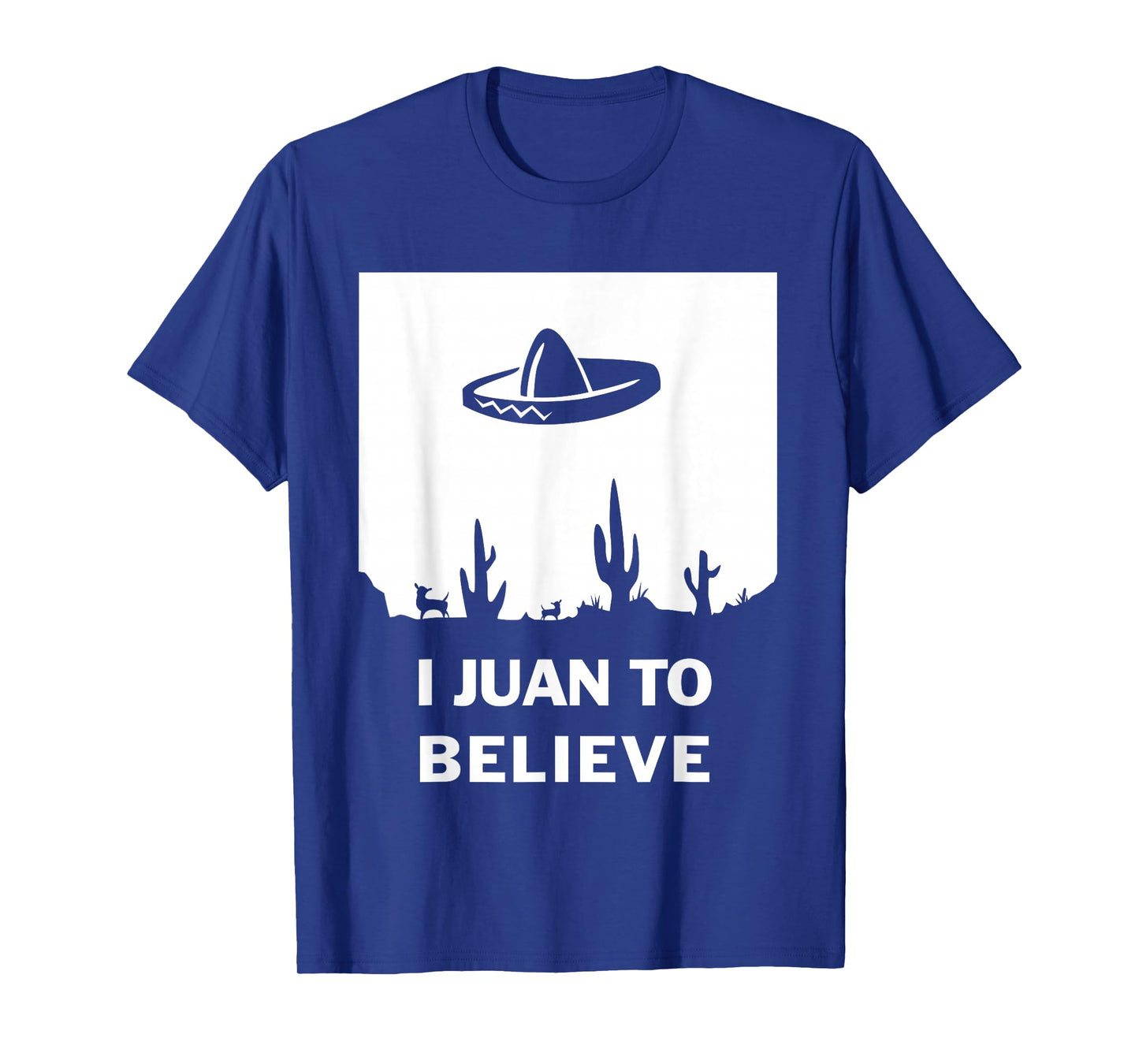 I Juan To Believe | Funny Sombrero Mexican T-Shirt