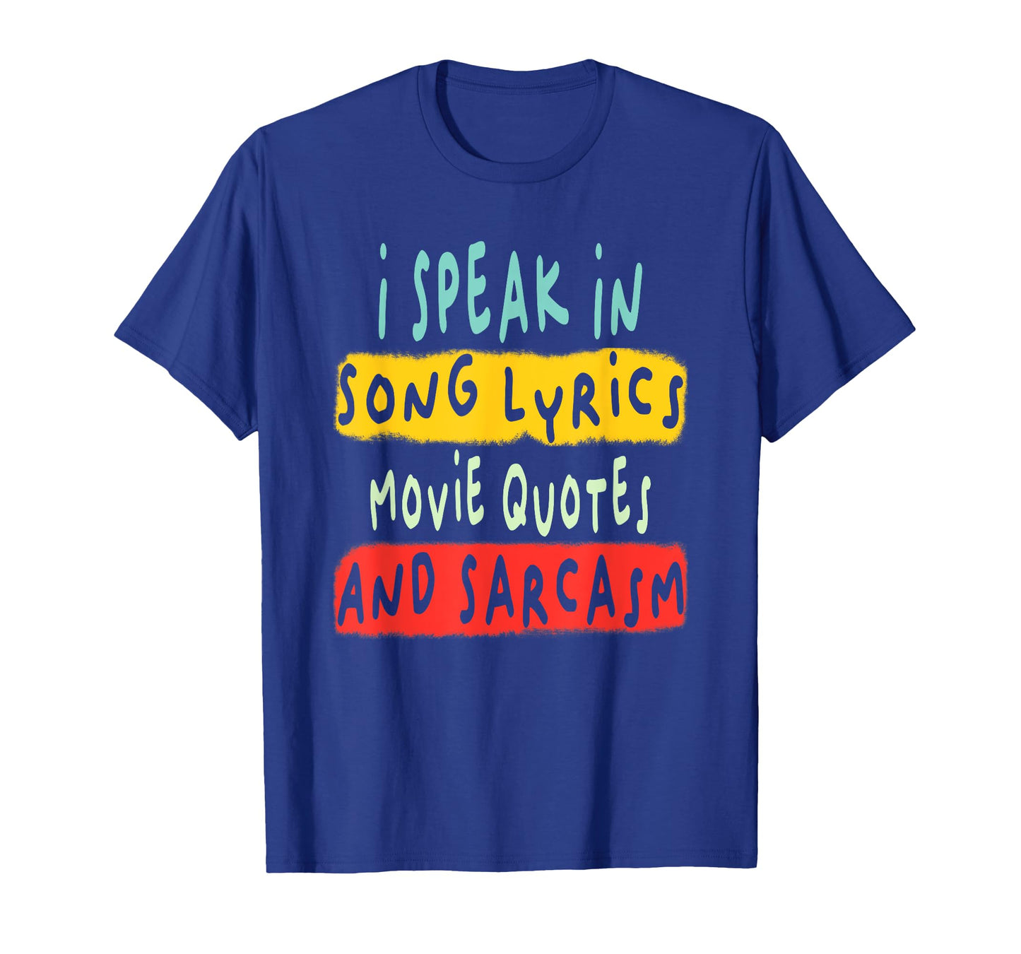 I Speak In Movie Quotes Song Lyrics And Sarcasm Fluent T-Shirt