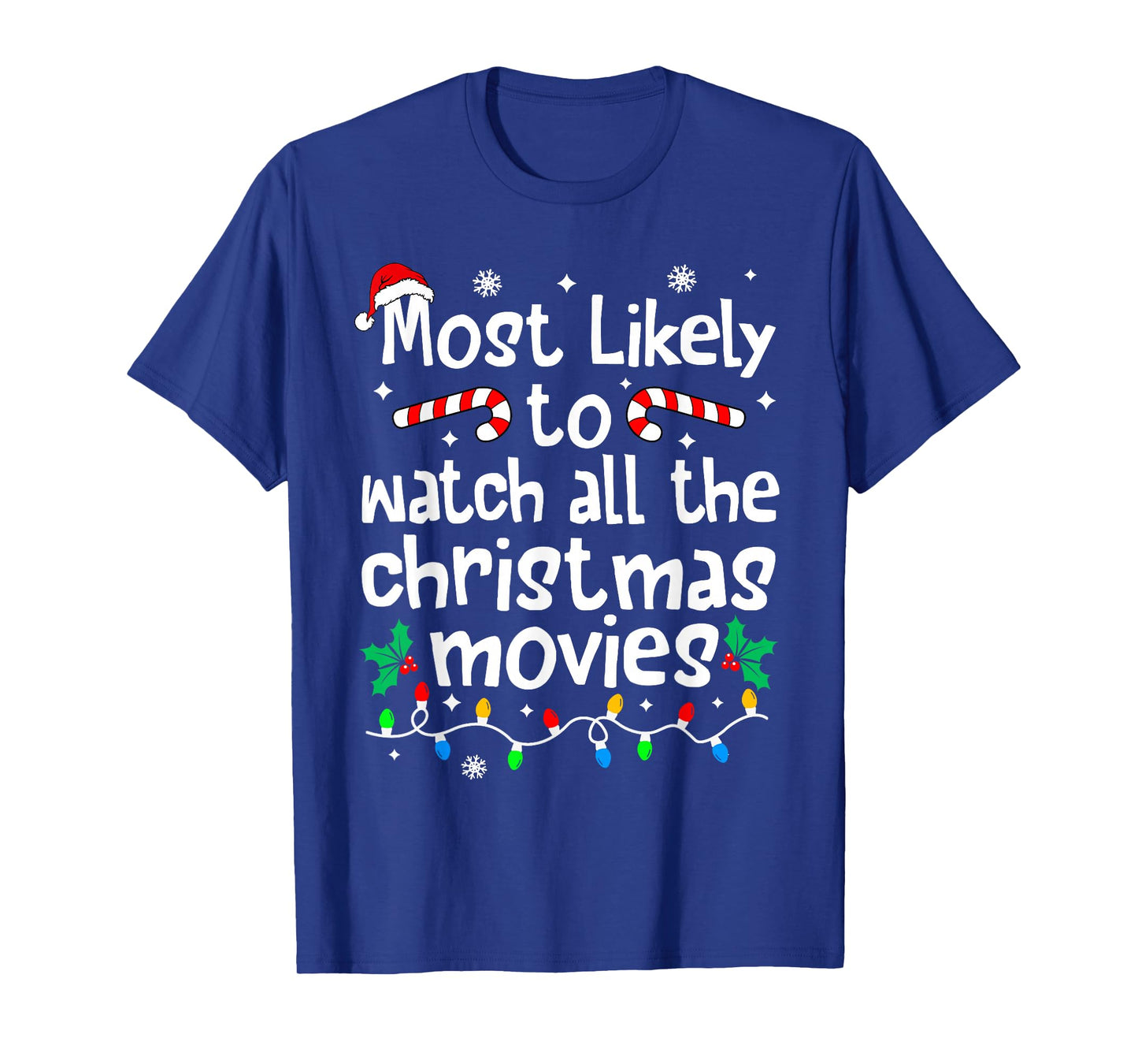 Most Likely Watch All The C-hristmas Movies Matching Family T-Shirt