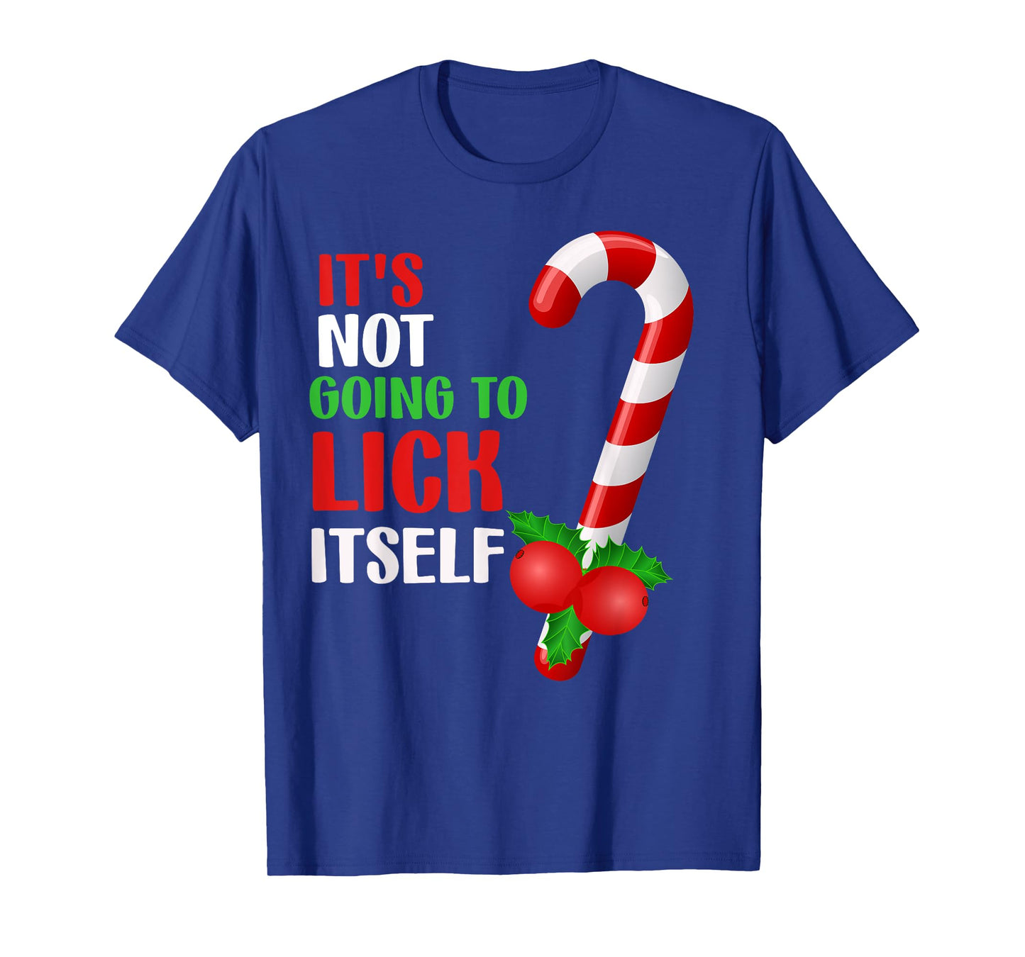 Christmas Funny Candy Canes It`s Not Going to Lick Itself T-Shirt