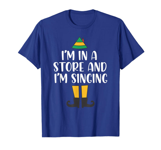 I'm in a Store and I'm Singing Christmas Buddy Elf T-Shirt