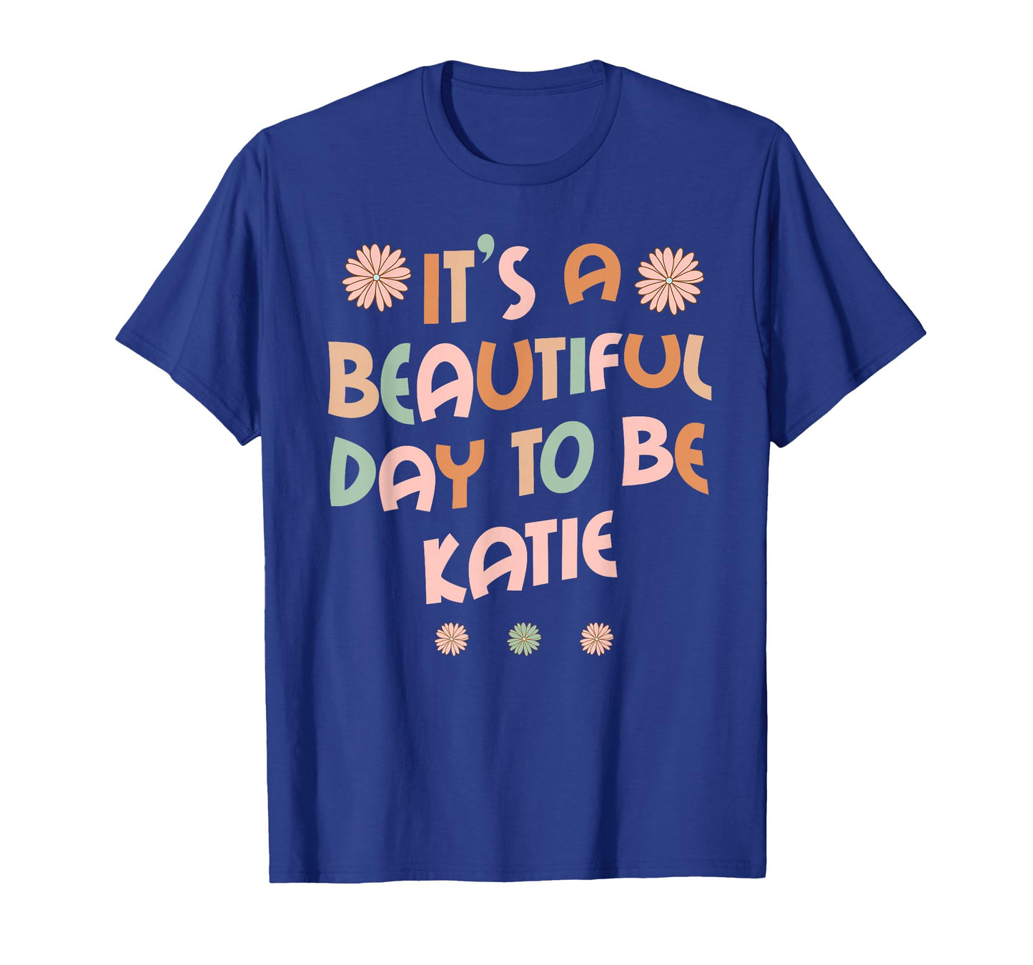 KATIE Personalized Name It's A Beautiful Day KATIE T-Shirt