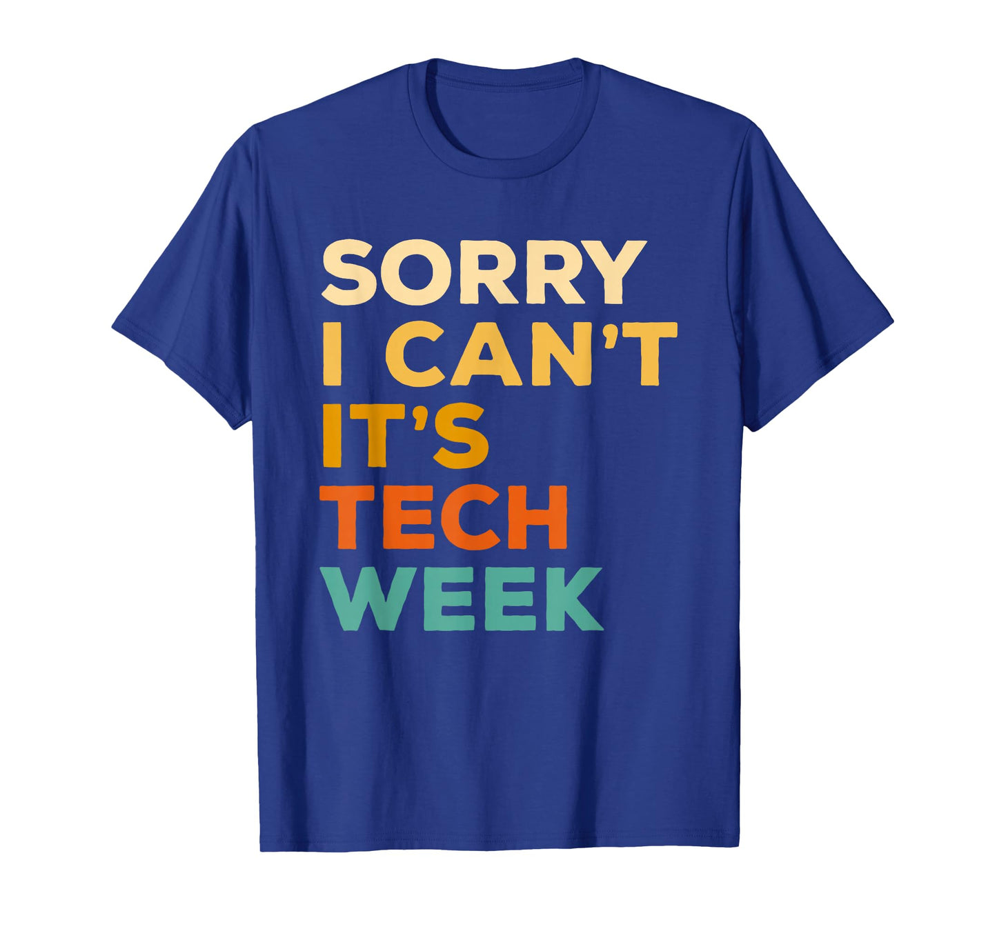 Sorry I Can't It's Tech Week Theatre Rehearsal Actress Actor T-Shirt