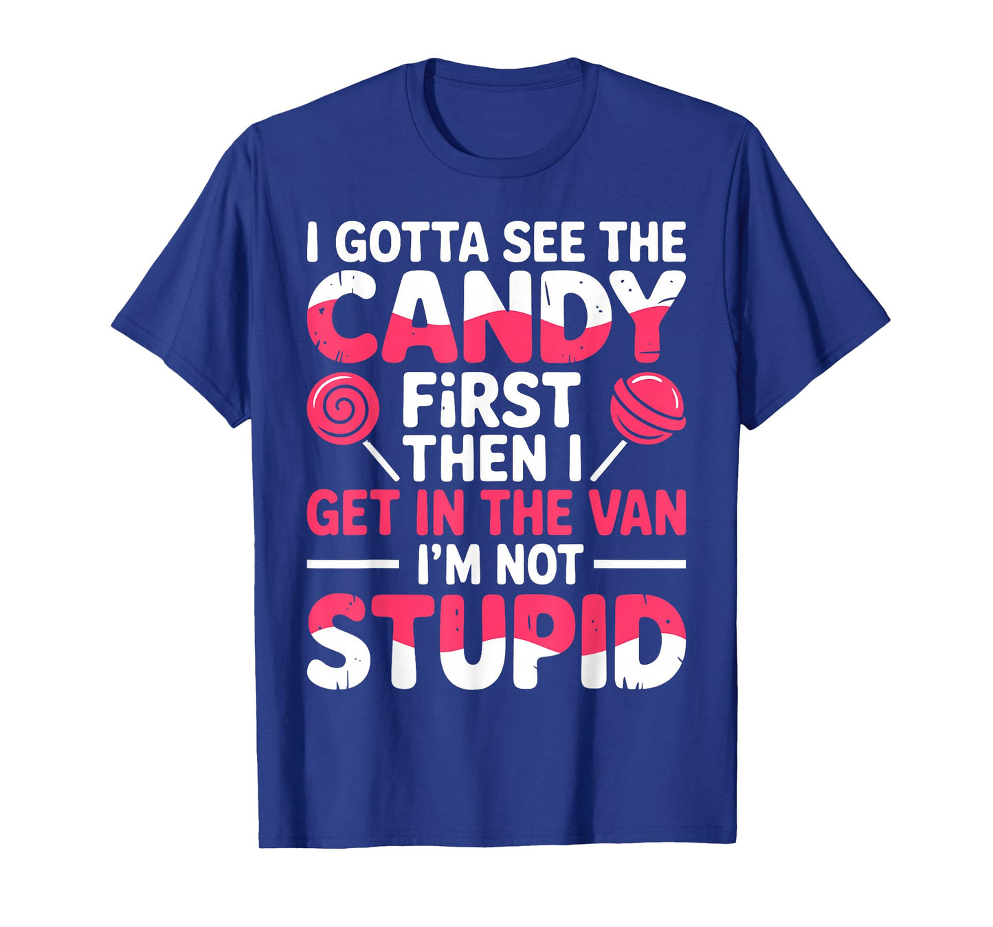 I Gotta See The Candy First. I'm Not Stupid | Creepy Adult T-Shirt