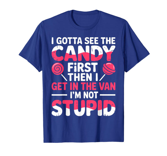 I Gotta See The Candy First. I'm Not Stupid | Creepy Adult T-Shirt
