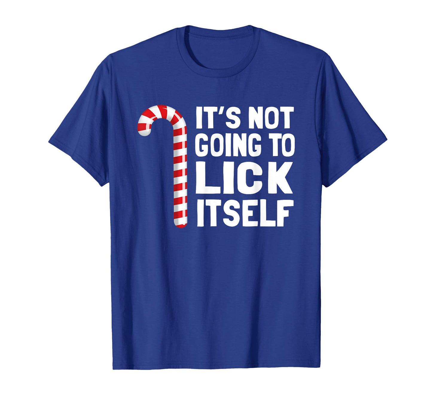 It's Not Going to Lick Itself Christmas Candy Cane T Shirt T-Shirt