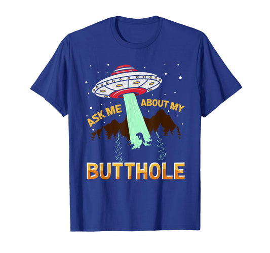 Ask Me About My Butthole Ufo Alien T-Shirt