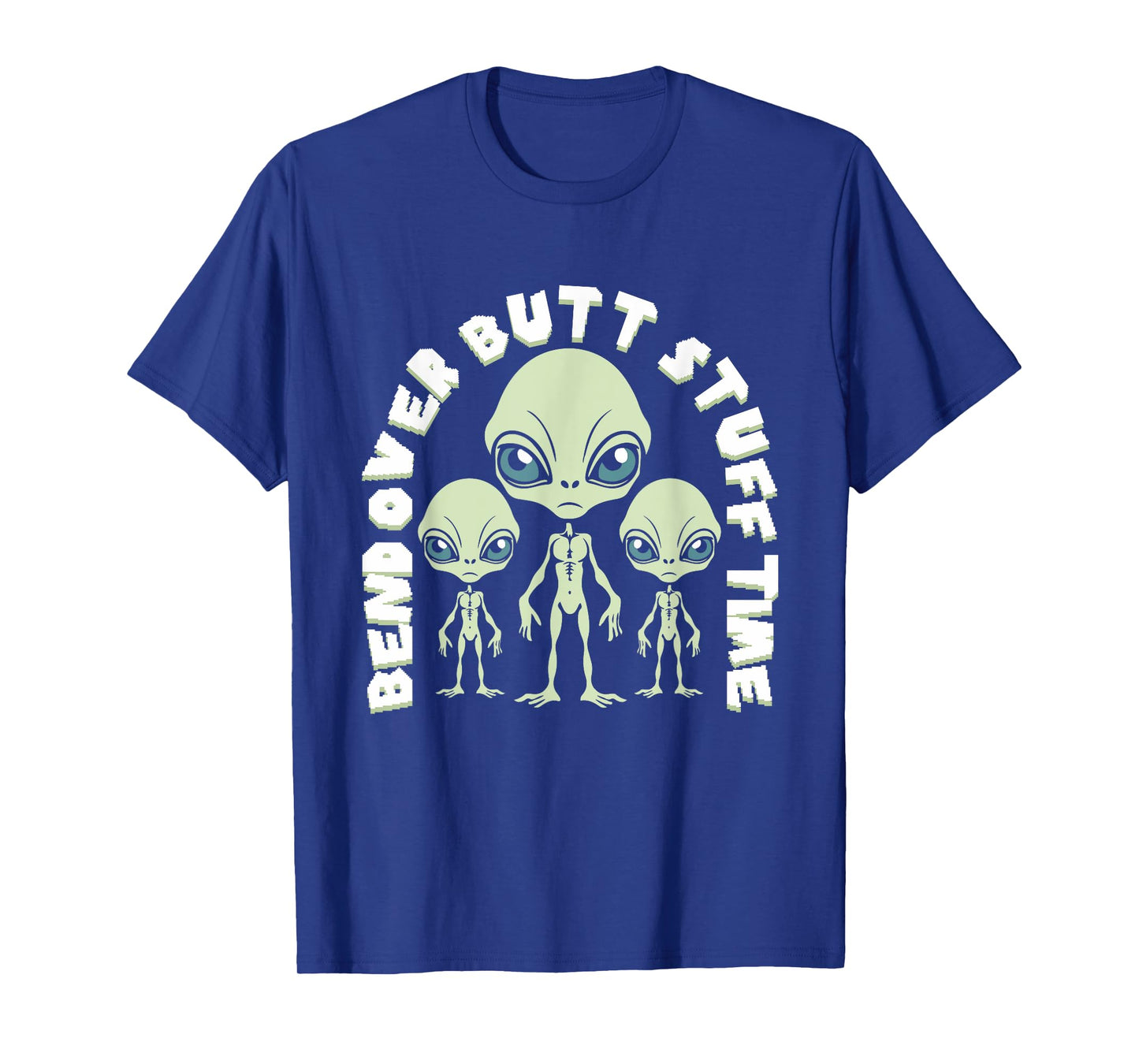 Bend Over Butt Stuff Time Funny Saying Aliens Joke T-Shirt
