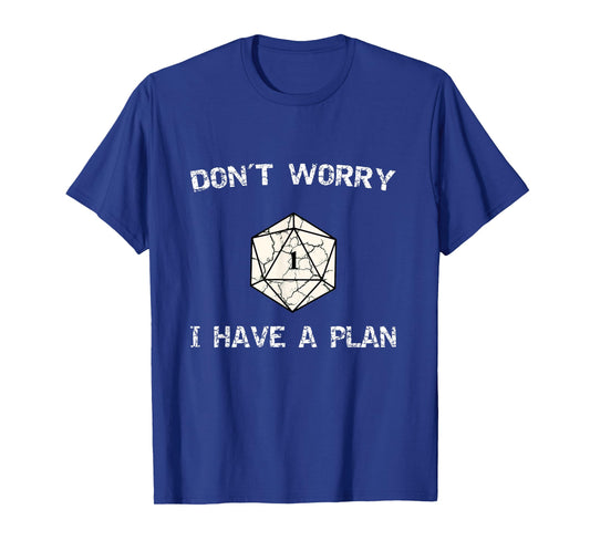 Don´t Worry I Have A Plan Roleplaying Dice D20 Game Master T-Shirt