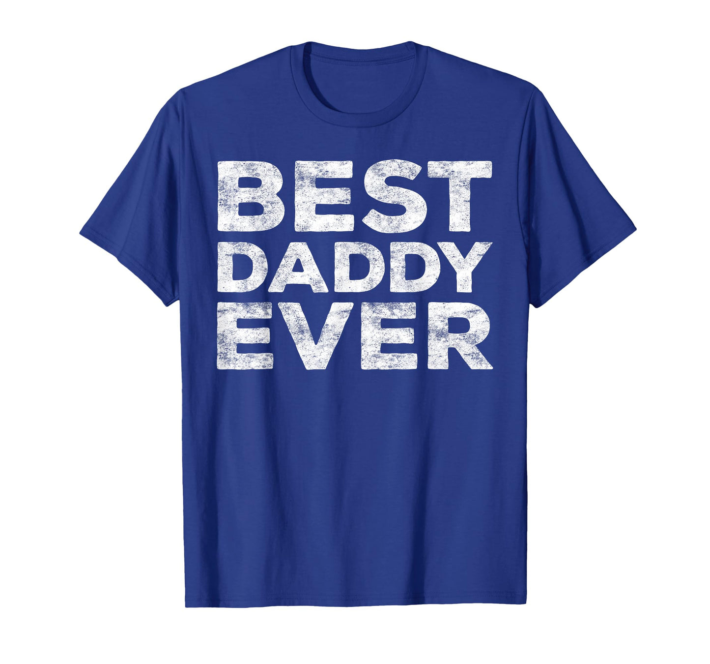 Best Daddy Ever Shirt Men Dad Fathers Day T-Shirt
