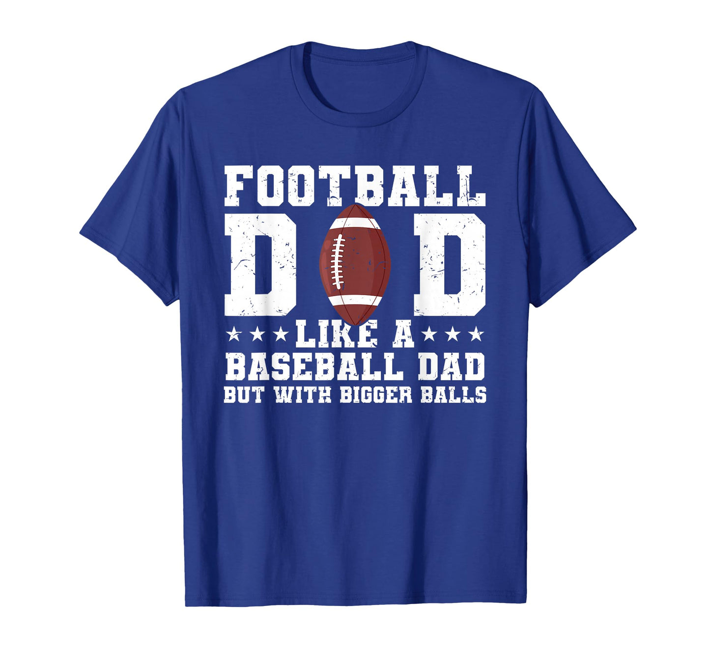 Football Dad Like A Baseball Dad But with Bigger Balls T-Shirt