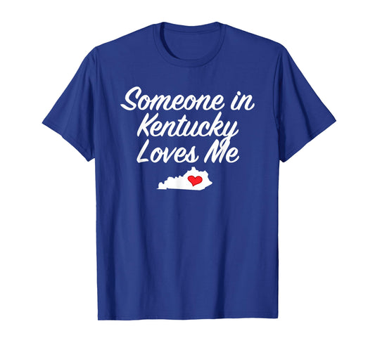 Someone in Kentucky Loves Me T-Shirt | Precious Gift T-Shirt