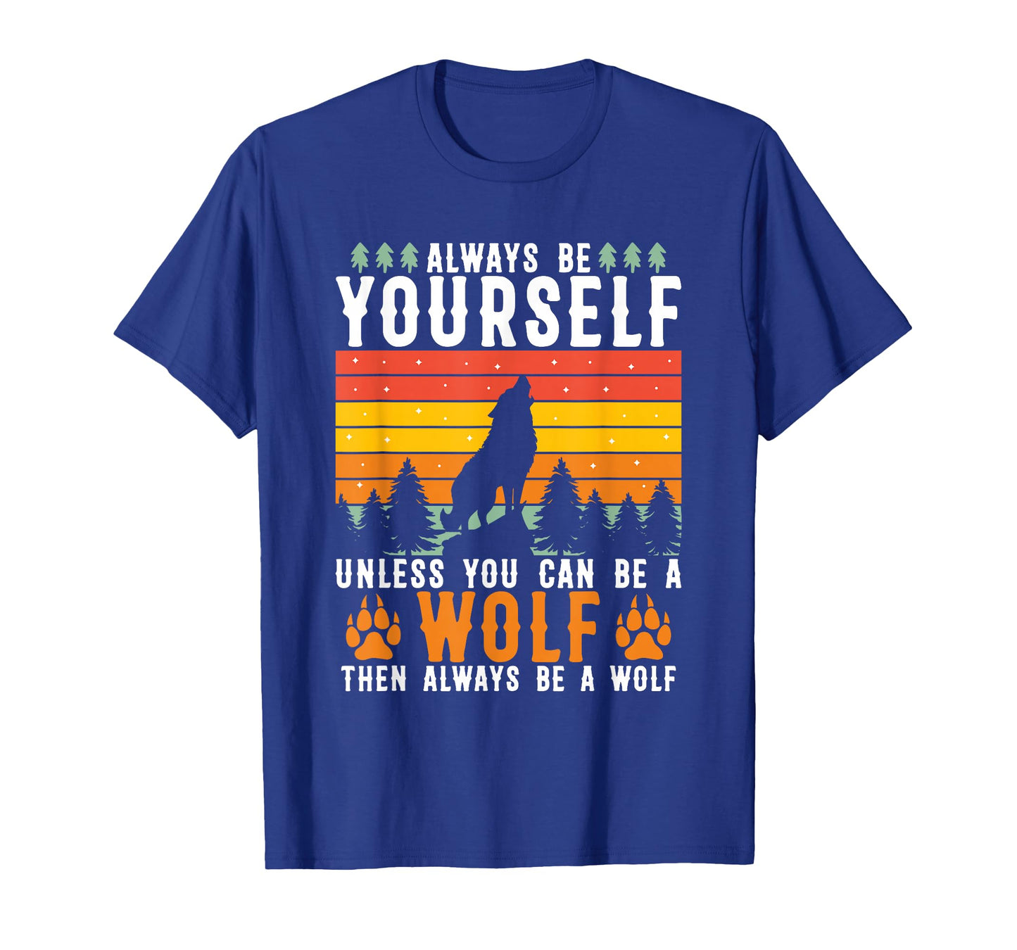 Always Be Yourself Unless You Can Be A Wolf T-Shirt