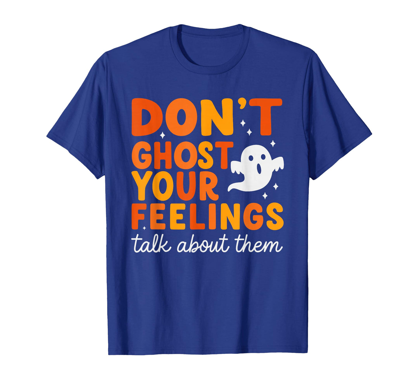 Don’t Ghost Your Feelings Cute Ghost Mental Health Quote T-Shirt