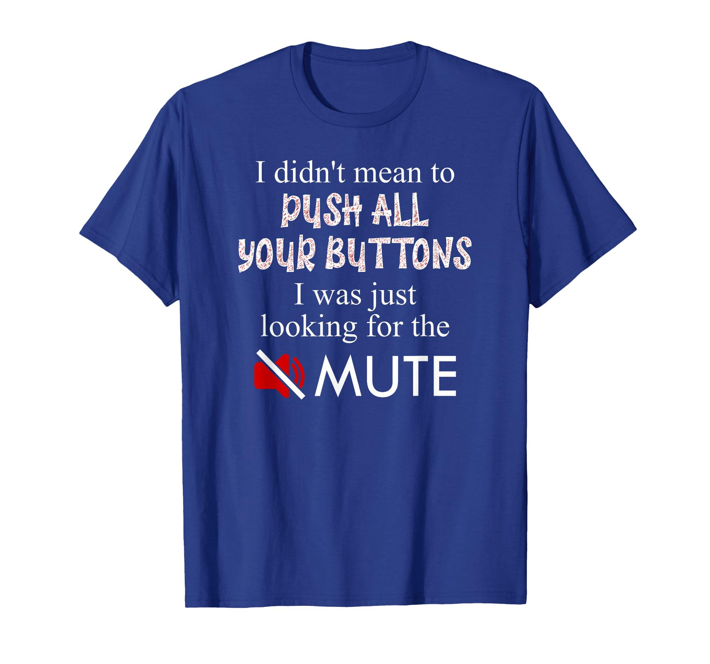 Didn't Mean To Push Your Buttons Looking for Mute Funny T-Shirt