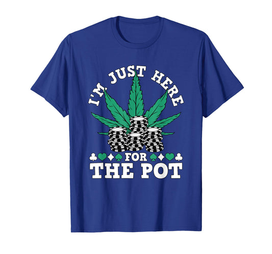 I Love Poker Texas Holdem Co. Weed Poker Chips I'm Just Here For The Pot Marijuana Poker T-Shirt