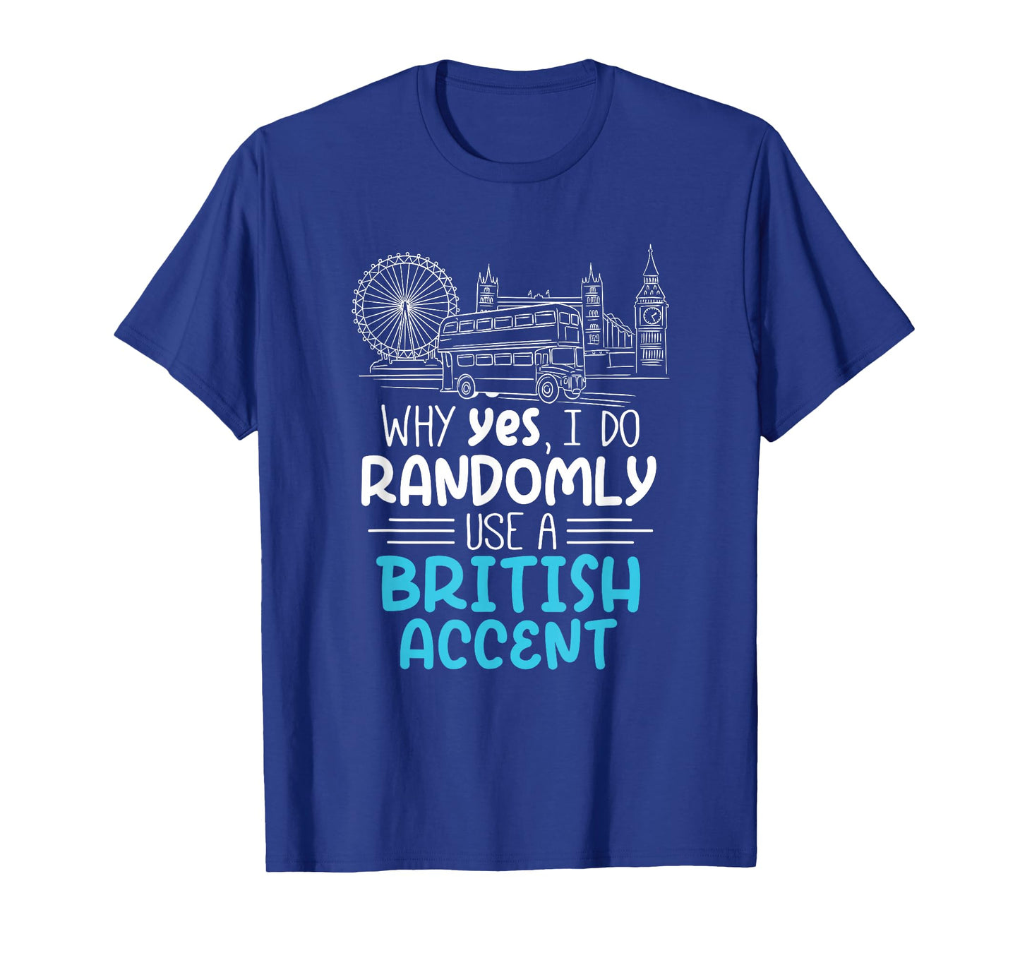 I Do Randomly Use A British Accent Gift for Englishman T-Shirt