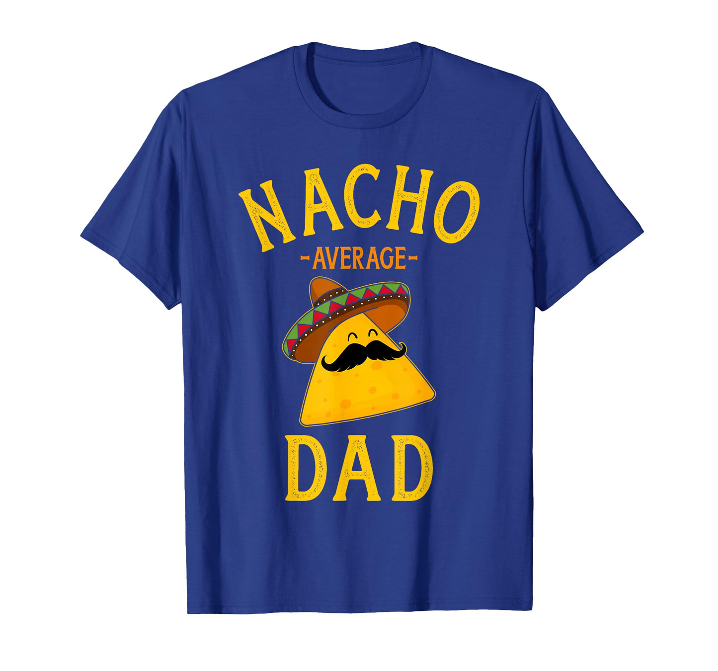 Nacho average dad for Cinco de Mayo and fathers day T-Shirt