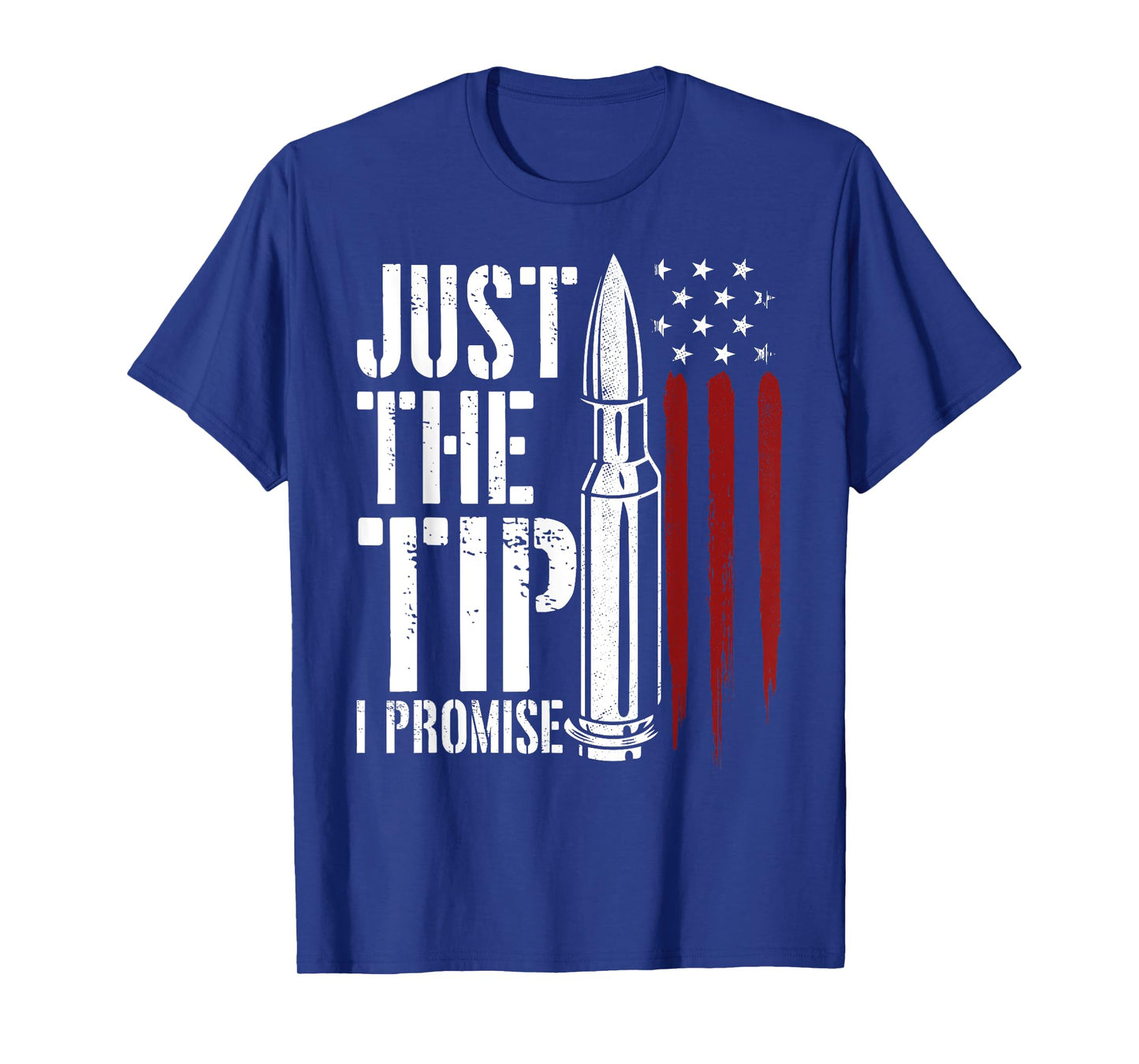Just The Tip I Promise Bullet Gun Lover American Flag Women Men T-Shirt