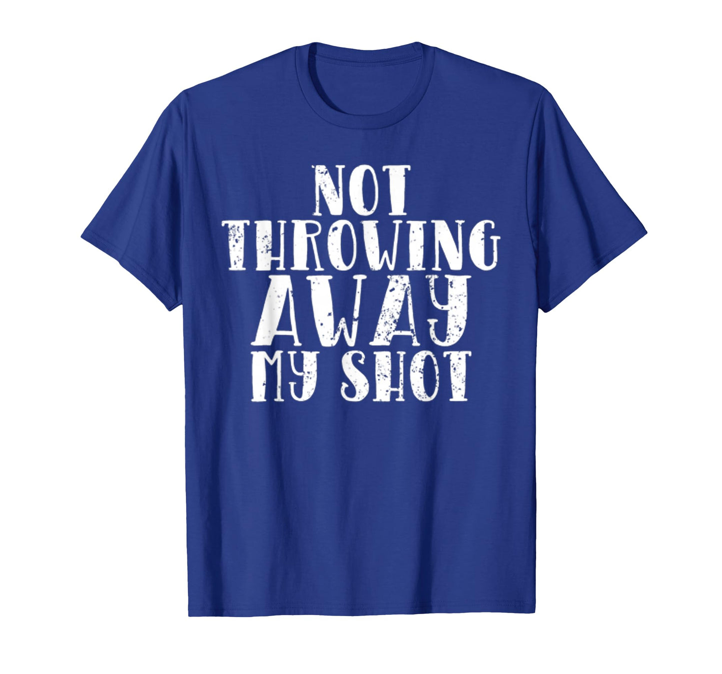 Not Throwing My Shot Away Historic Quote T-Shirt