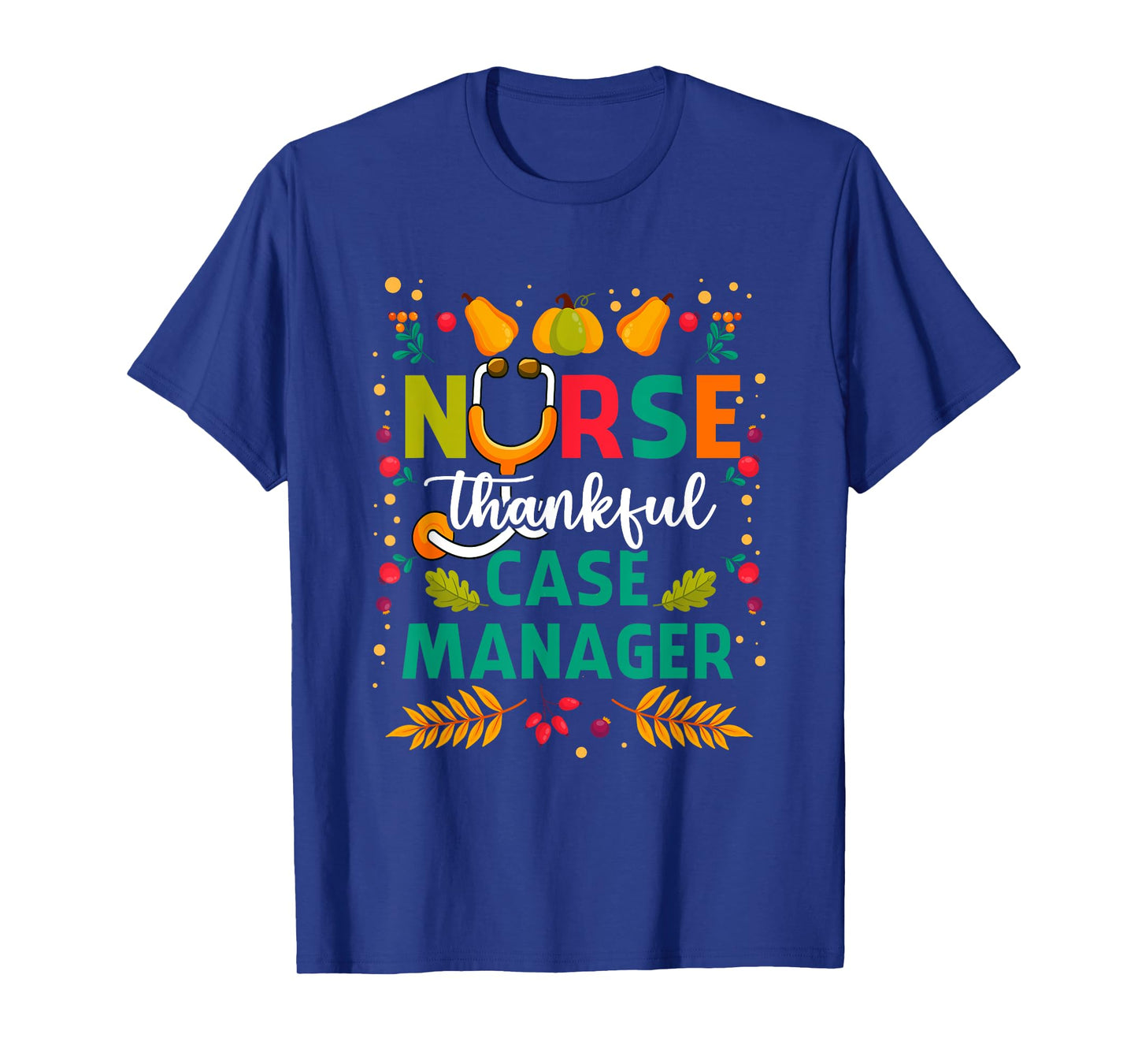 Thankful Nurse Case Manager Thanksgiving Case Management T-Shirt