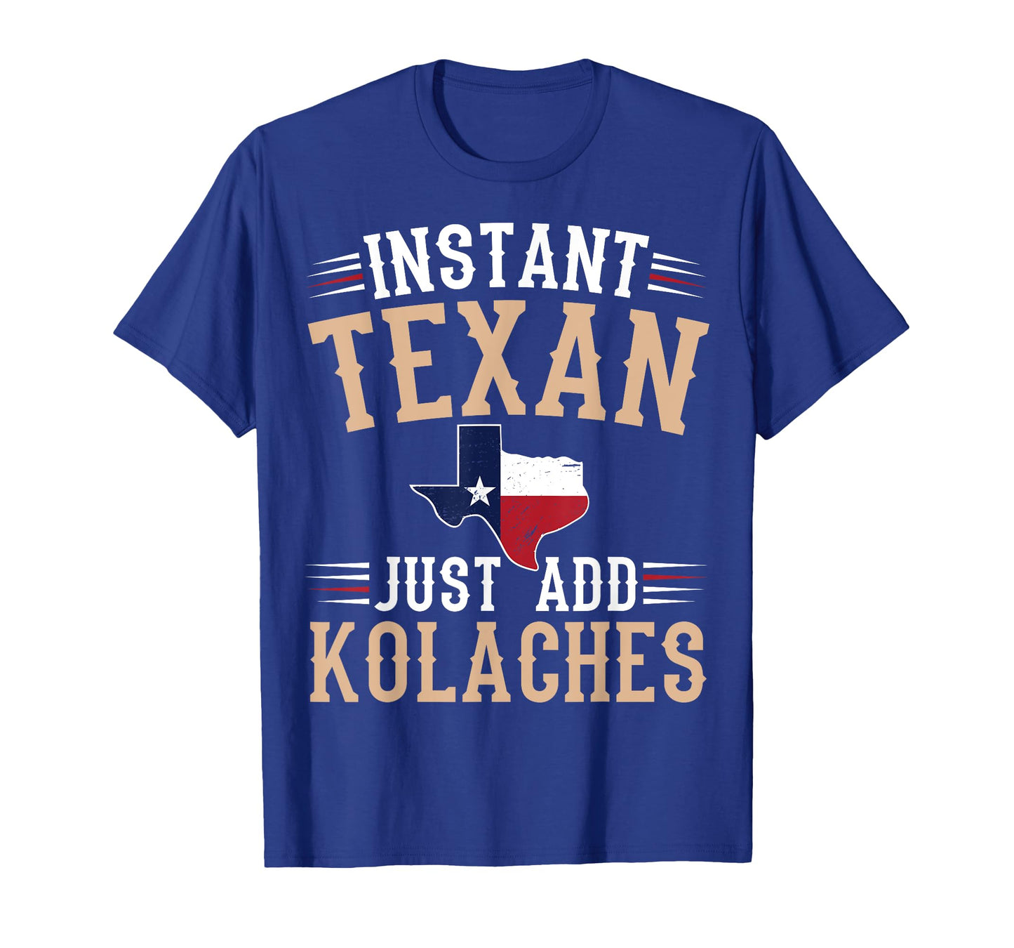 Instant texan - just add kolaches Quote for a Kolaches fan T-Shirt