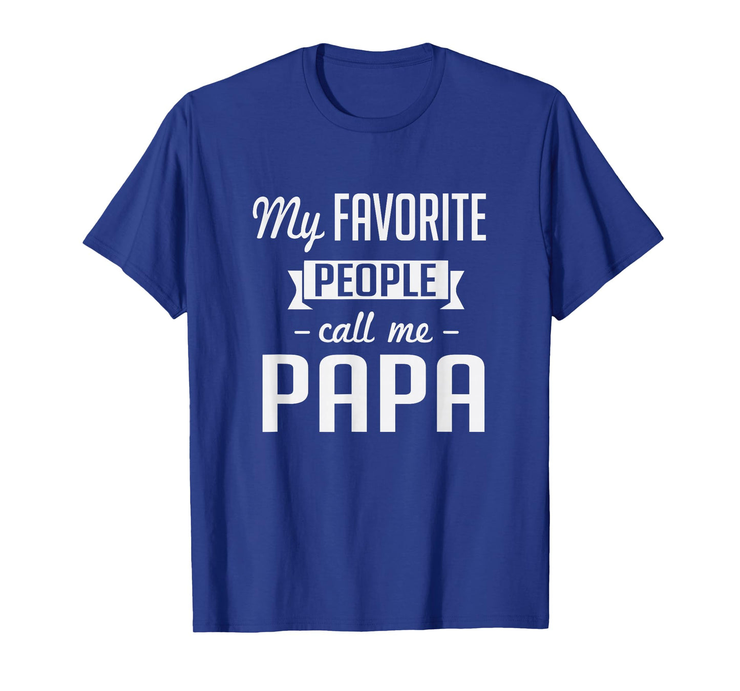 My Favorite People Call Me Papa Cute Father T-Shirt