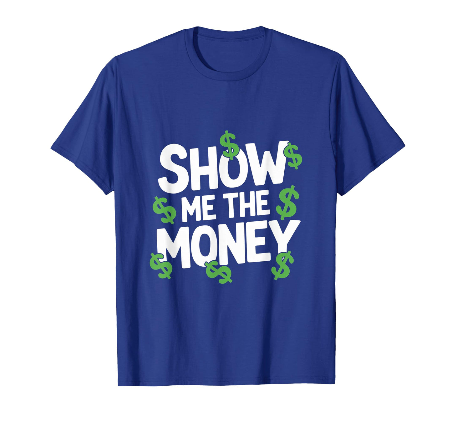 Sarcastic Finance Quote Apparel Show Me The Money Motivation T-Shirt