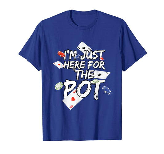 I'm Just Here For The Pot Poker Lovers Funny Gift T-Shirt