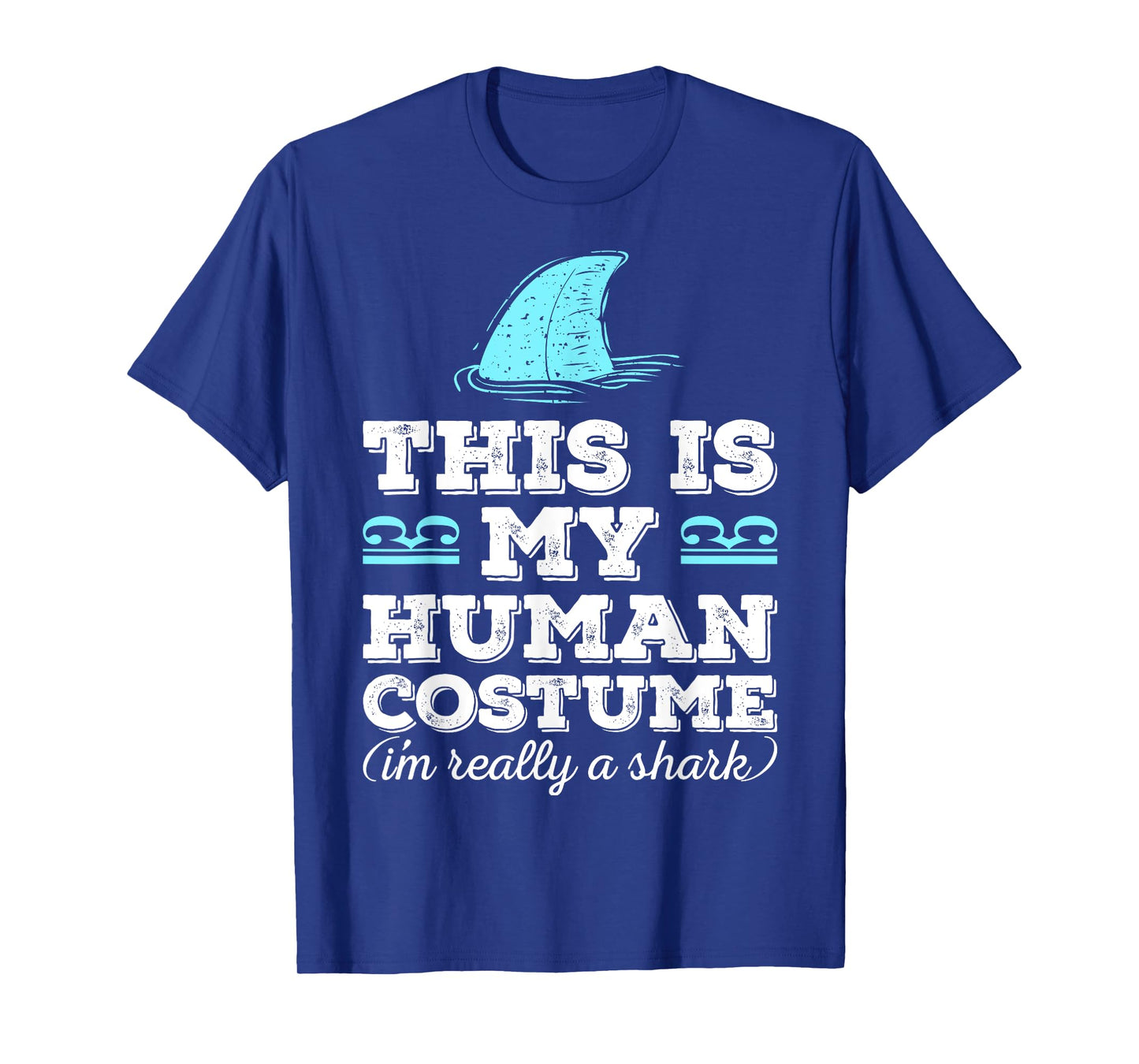 Funny Shirt This Is My Human Costume I'm Really A Shark T-Shirt