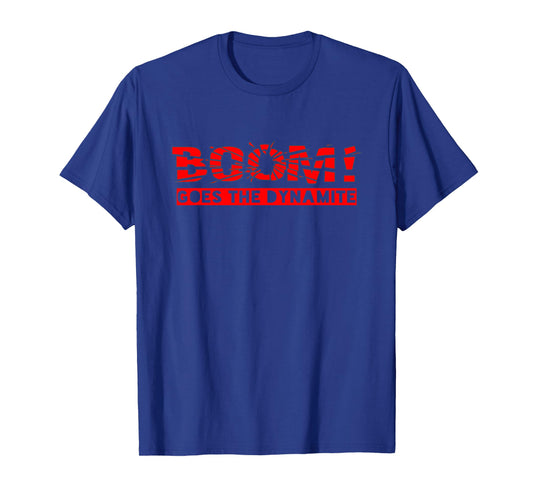 Boom Goes The Dynamite T-Shirt T-Shirt