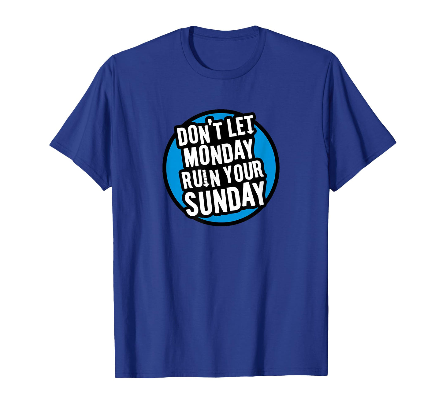 Don't Let Monday Ruin Your Sunday T-Shirt T-Shirt