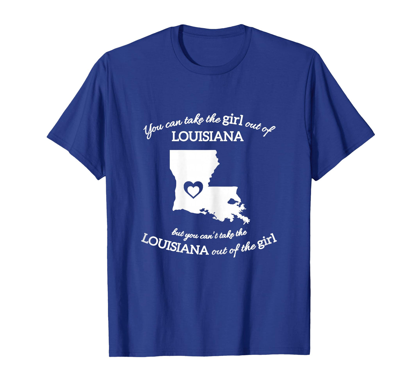 You Can Take The Girl Out Of Louisiana But You Can't Take T-Shirt
