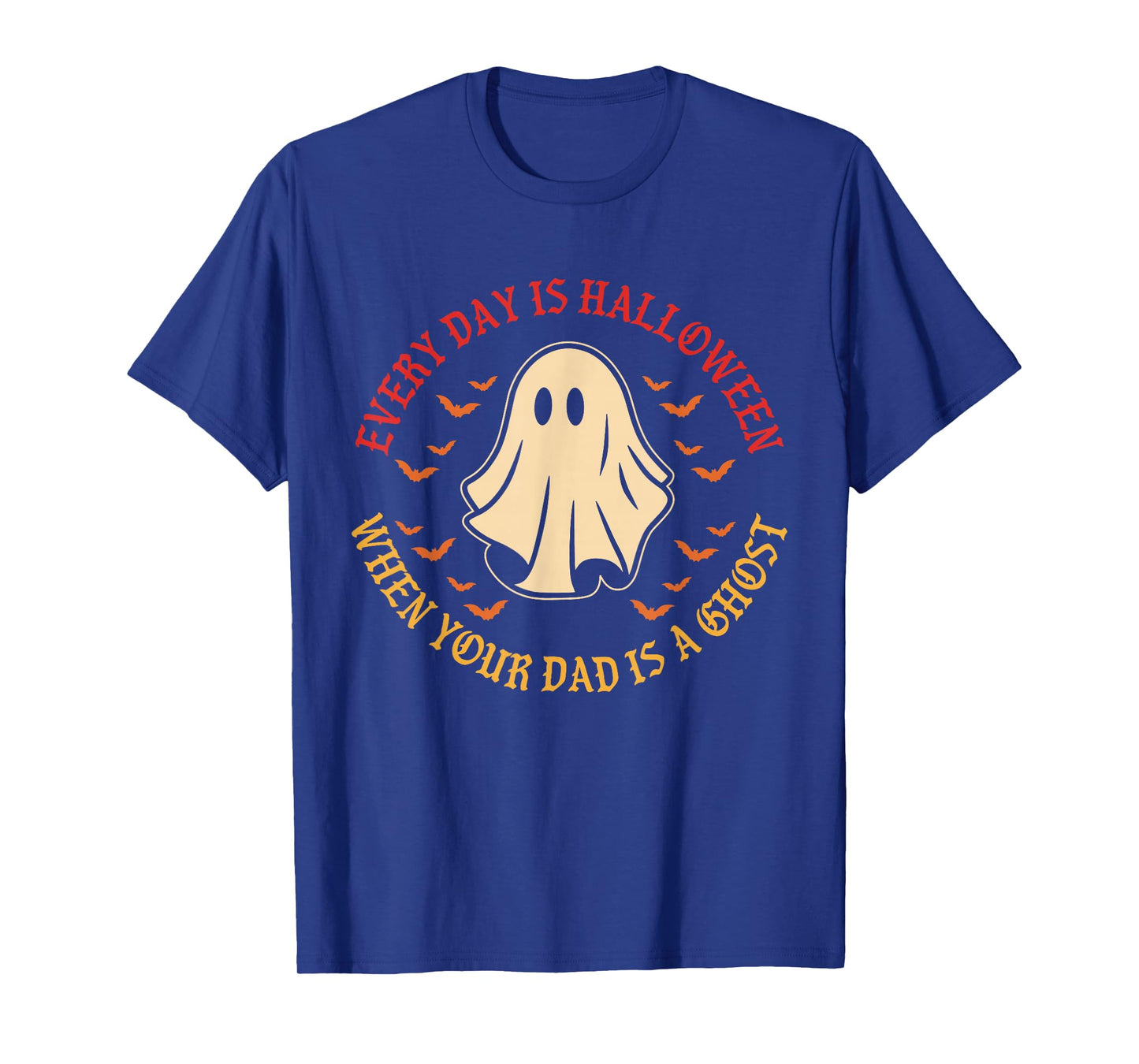 Every Day is Halloween When Your Dad is A Ghost Boo T-Shirt