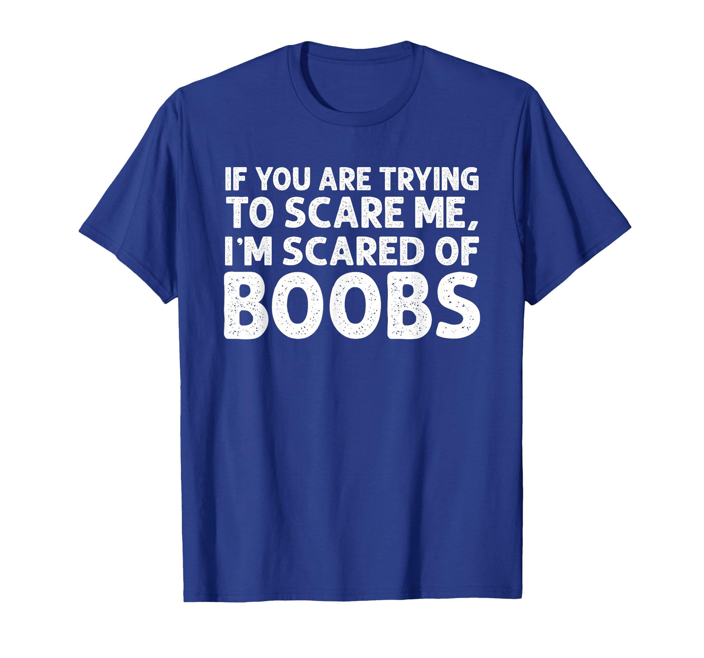 If You are Trying to Scare me i’m Scared of Boobs Halloween T-Shirt
