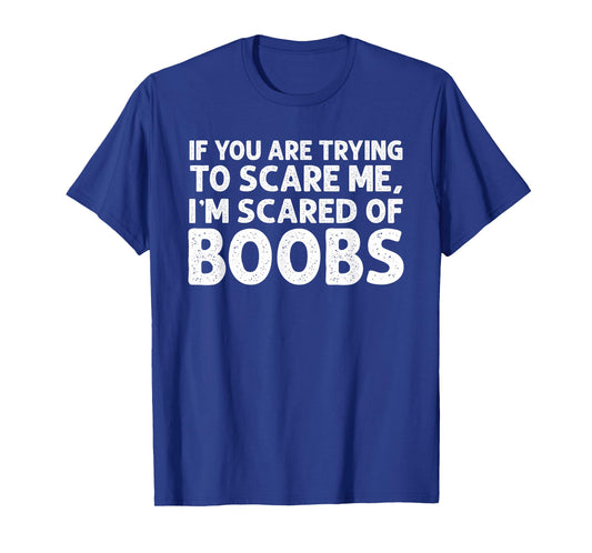 If You are Trying to Scare me i’m Scared of Boobs Halloween T-Shirt