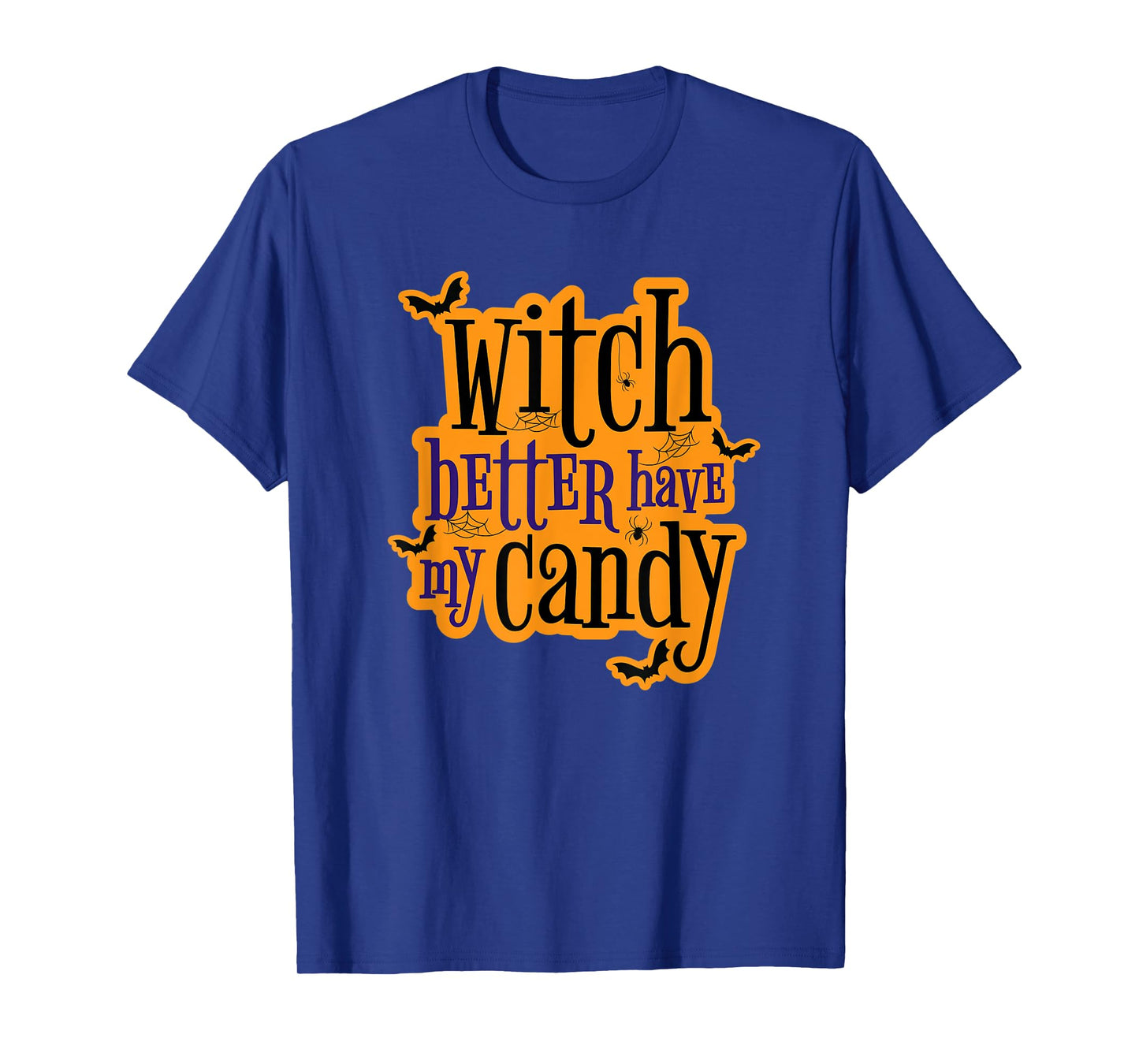 Witch Better Have My Candy Halloween T-Shirt