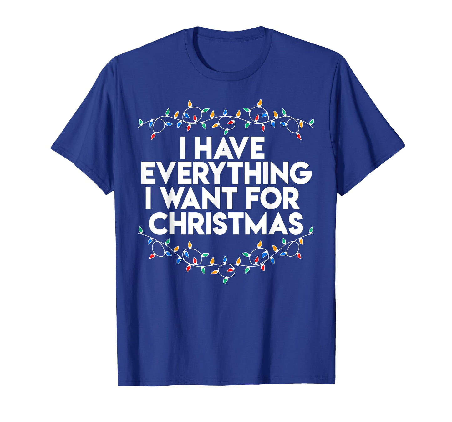 I Have Everything I Want For Christmas Funny Xmas Couples T-Shirt